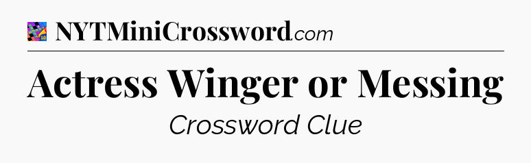 Actress Winger or Messing Crossword Clue