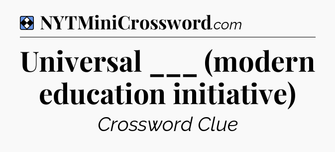 Solution: Universal ___ (modern education initiative) - NYT Mini Crossword
