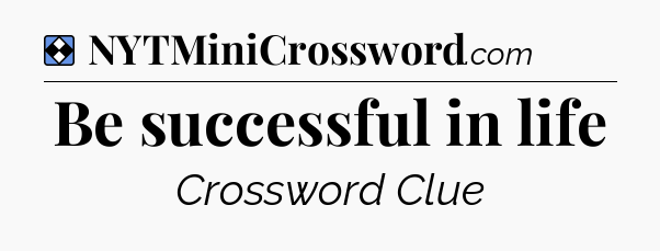Solution: Be successful in life - NYT Mini Crossword