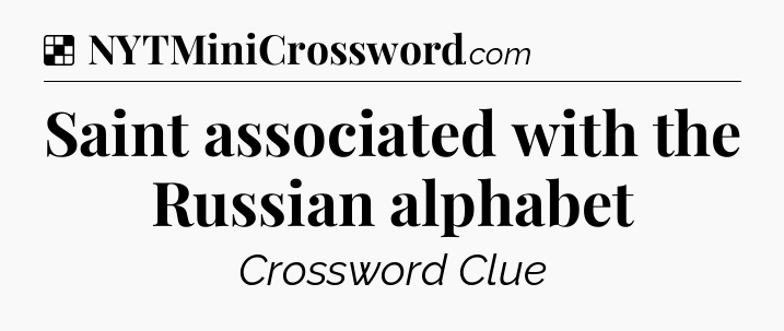 Solution: Saint associated with the Russian alphabet - NYT Crossword