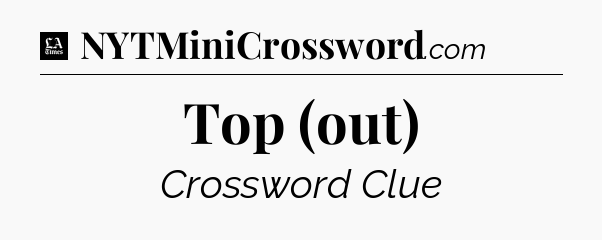 Top (out) - LA Times Crossword