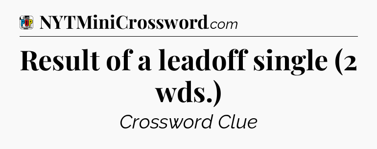 Result of a leadoff single (2 wds.) Crossword Clue