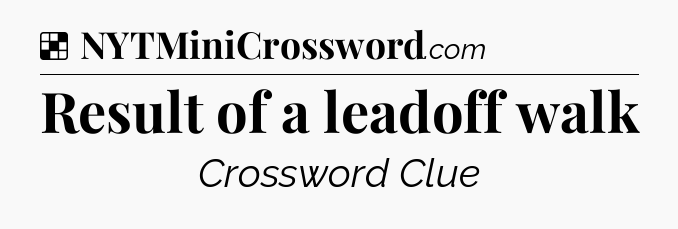 Solution: Result of a leadoff walk - NYT Crossword
