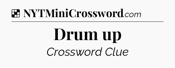 Solution: Drum up - NYT Crossword