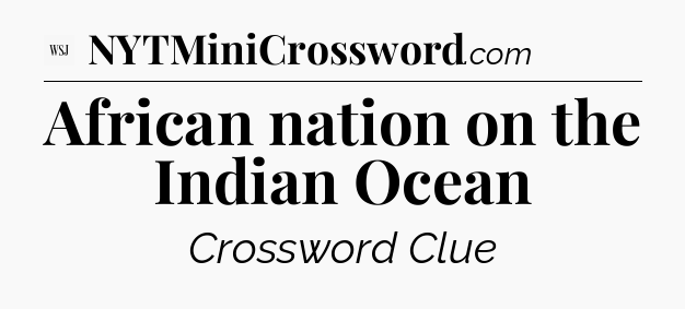 African nation on the Indian Ocean - WSJ Crossword