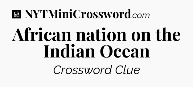 African nation on the Indian Ocean - LA Times Crossword