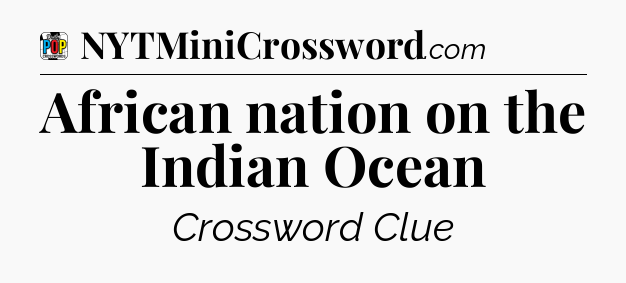 African nation on the Indian Ocean Crossword Clue
