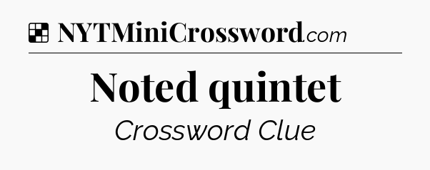 Solution: Noted quintet - NYT Crossword