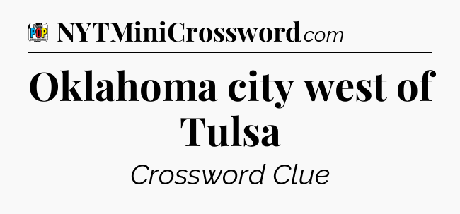 Oklahoma city west of Tulsa Crossword Clue