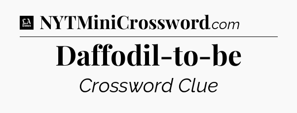 Daffodil-to-be - LA Times Crossword