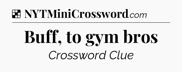 Solution: Buff, to gym bros - NYT Crossword