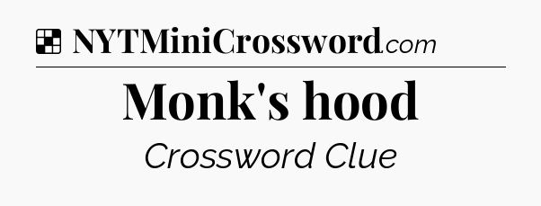 Monk's hood NYT Crossword
