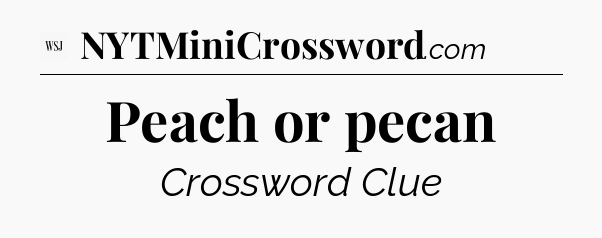 Peach or pecan - WSJ Crossword