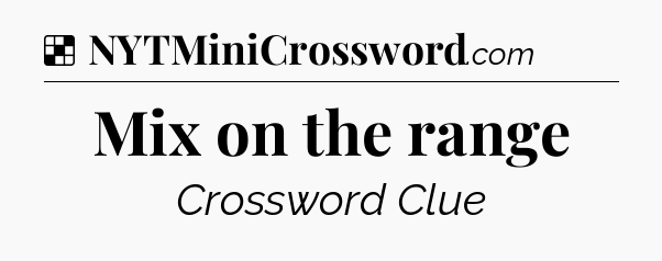 Solution: Mix on the range - NYT Crossword