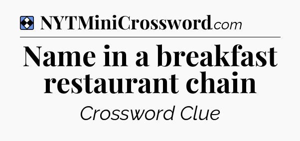 Solution: Name in a breakfast restaurant chain - NYT Mini Crossword