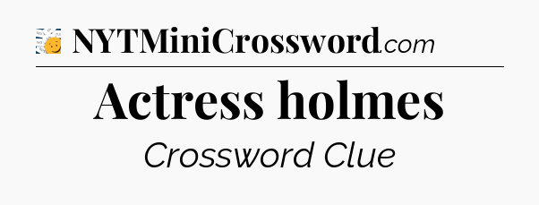 Actress holmes - 7 Little Words