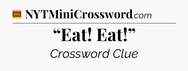 “Eat! Eat!” - Eugene Sheffer Crossword