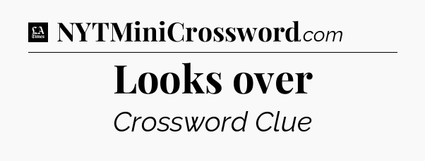 Looks over - LA Times Crossword