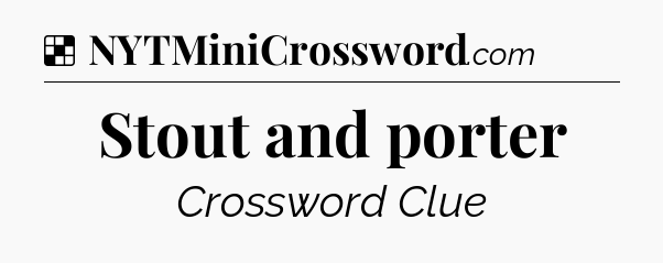Solution: Stout and porter - NYT Crossword