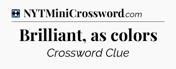 Solution: Brilliant, as colors - NYT Mini Crossword