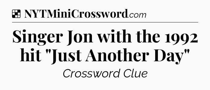 Solution: Singer Jon with the 1992 hit 