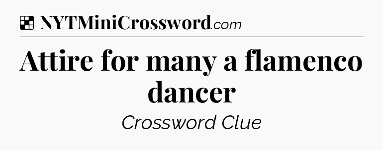 Solution: Attire for many a flamenco dancer - NYT Crossword