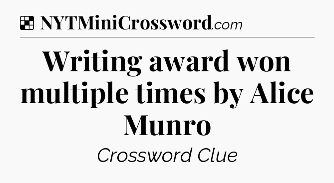 Solution: Writing award won multiple times by Alice Munro - NYT Crossword
