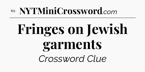 Fringes on Jewish garments - WSJ Crossword