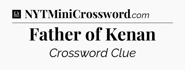 Father of Kenan - LA Times Crossword