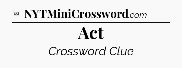 Act - WSJ Crossword