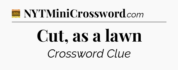 Cut, as a lawn - Eugene Sheffer Crossword