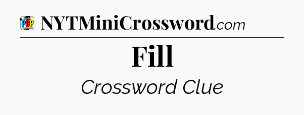 Fill Crossword Clue
