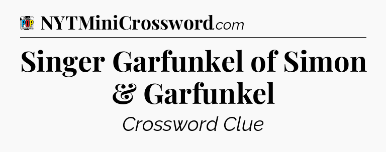 Singer Garfunkel of Simon & Garfunkel Crossword Clue