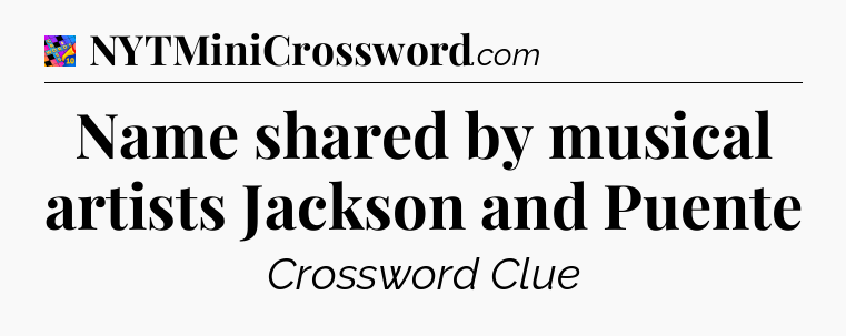 Name shared by musical artists Jackson and Puente Crossword Clue