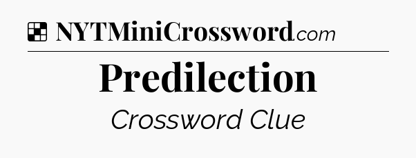 Solution: Predilection - NYT Crossword