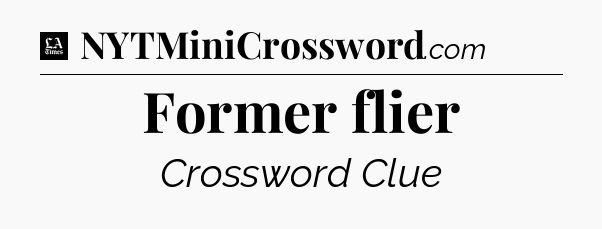 Former flier - LA Times Crossword