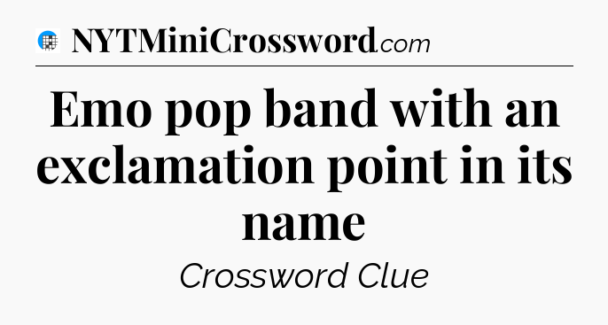 Emo pop band with an exclamation point in its name Crossword Clue