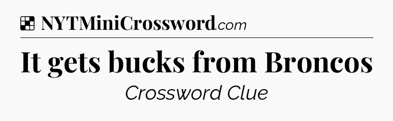 It gets bucks from Broncos NYT Crossword
