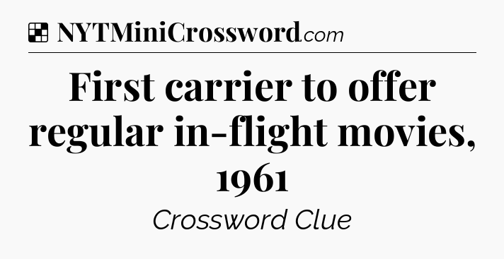Solution: First carrier to offer regular in-flight movies, 1961 - NYT Crossword