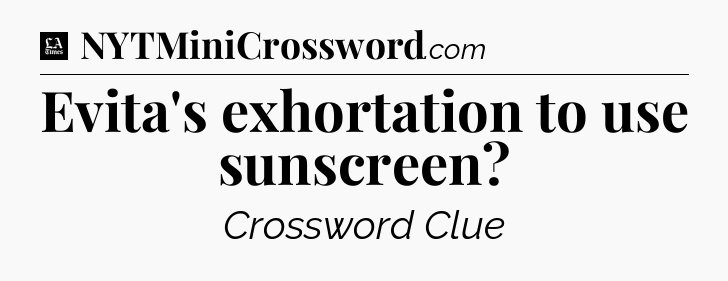 Evita's exhortation to use sunscreen - LA Times Crossword
