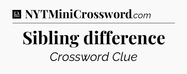 Sibling difference - LA Times Crossword