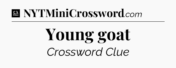 Young goat - LA Times Crossword