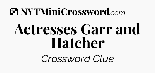 Solution: Actresses Garr and Hatcher - NYT Crossword