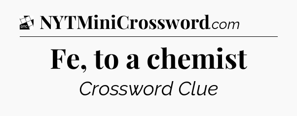 Fe, to a chemist - Daily Themed Classic Crossword
