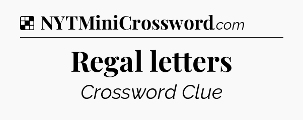 Solution: Regal letters - NYT Crossword