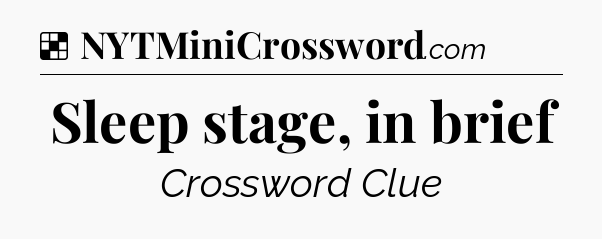 Solution: Sleep stage, in brief - NYT Crossword