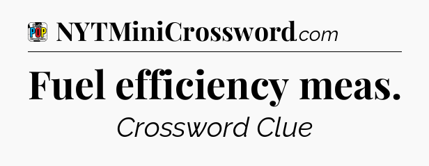 Fuel efficiency meas Crossword Clue
