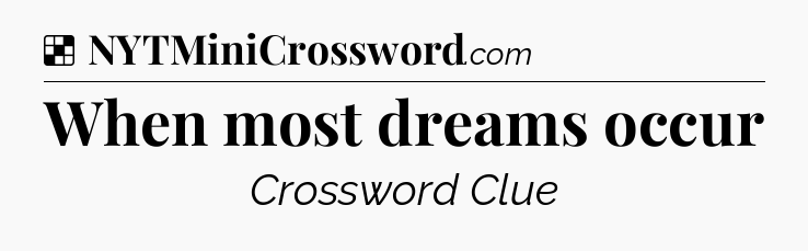 Solution: When most dreams occur - NYT Crossword