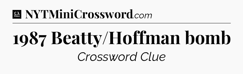 1987 Beatty/Hoffman bomb - LA Times Crossword