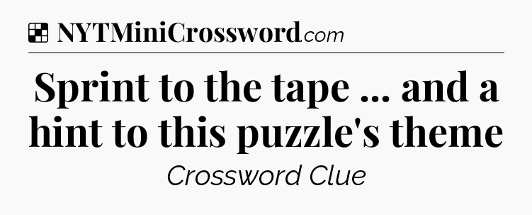 Solution: Sprint to the tape ... and a hint to this puzzle's theme - NYT Crossword